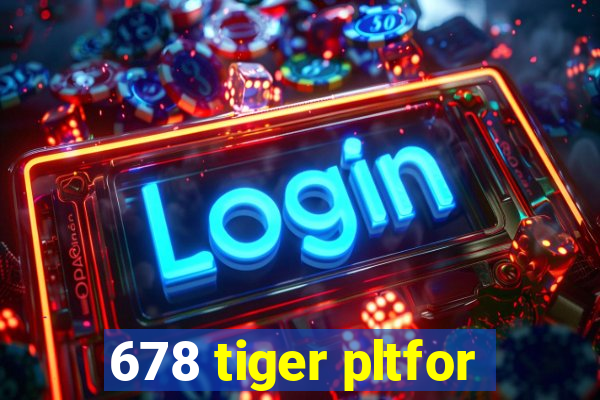 678 tiger pltfor